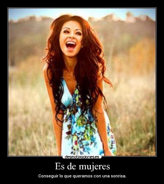 Es de mujeres - Conseguir lo que queramos con una sonrisa.