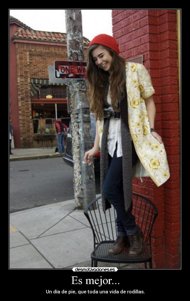 Es mejor... - Un día de pie, que toda una vida de rodillas.