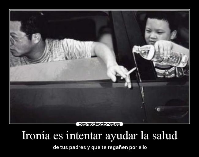 Ironía es intentar ayudar la salud -
