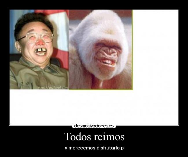 Todos reimos - y merecemos disfrutarlo p