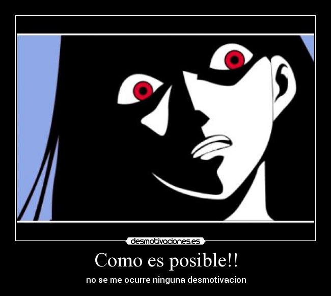 Como es posible!! - no se me ocurre ninguna desmotivacion