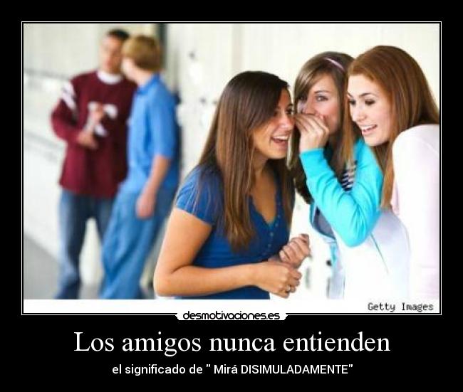 Los amigos nunca entienden - el significado de Mirá DISIMULADAMENTE