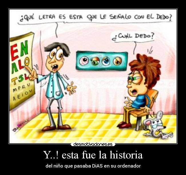 Y..! esta fue la historia - del niño que pasaba DiAS en su ordenador