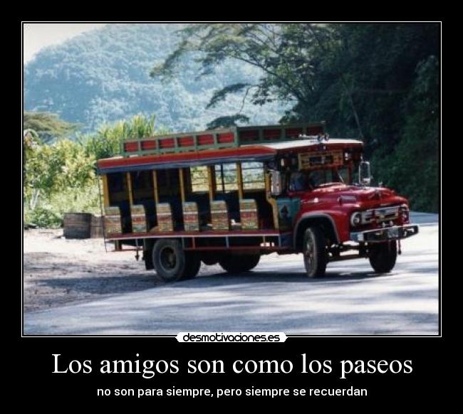 Los amigos son como los paseos -