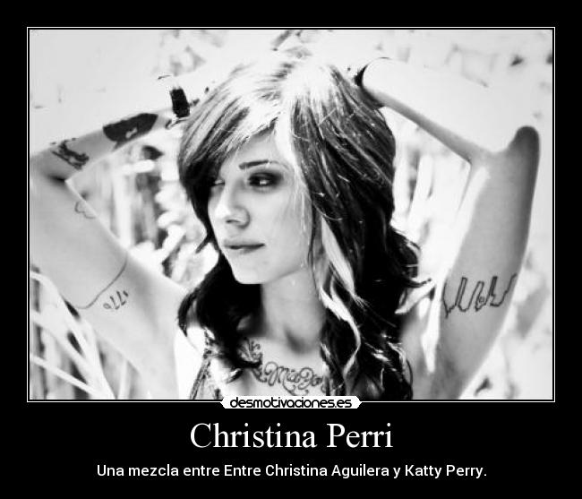 Christina Perri - Una mezcla entre Entre Christina Aguilera y Katty Perry.