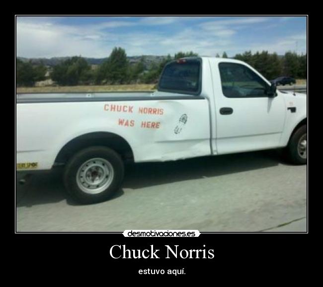 Chuck Norris - estuvo aquí.