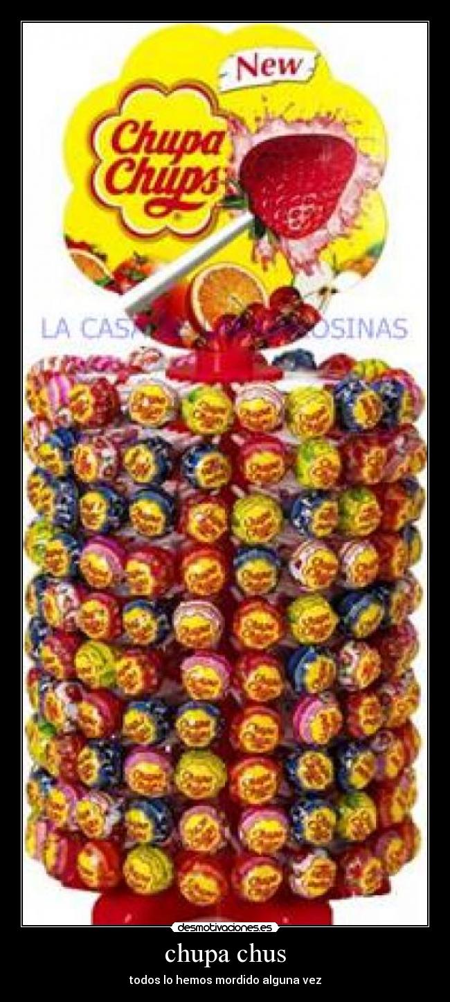 chupa chus - todos lo hemos mordido alguna vez