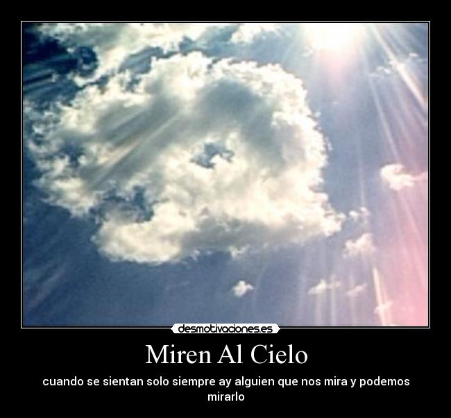 Miren Al Cielo - cuando se sientan solo siempre ay alguien que nos mira y podemos mirarlo