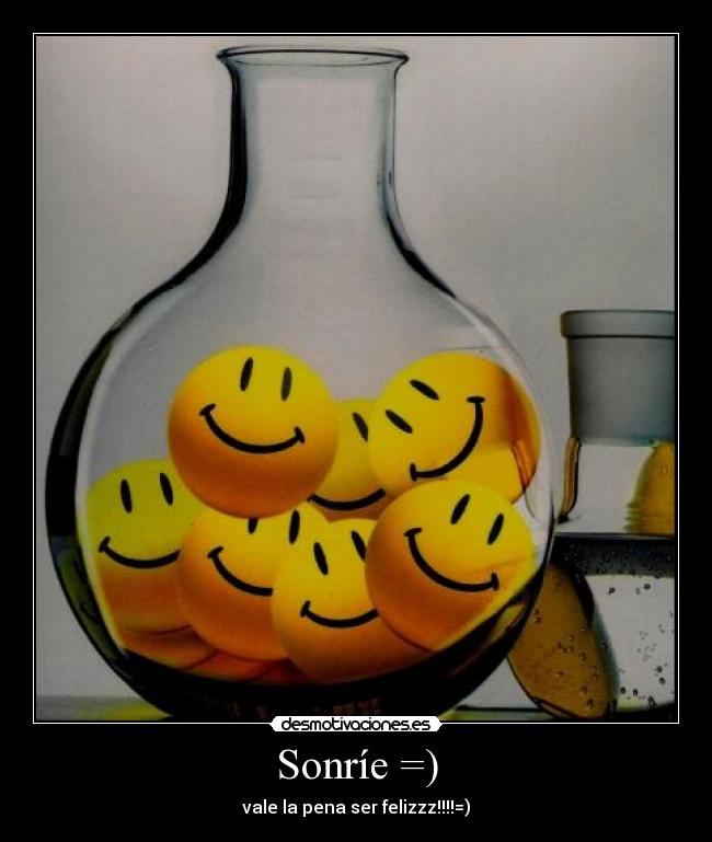 Sonríe =) - vale la pena ser felizzz!!!!=)