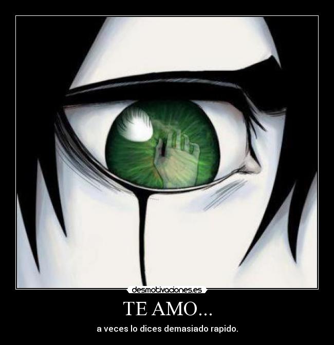 TE AMO... - a veces lo dices demasiado rapido.