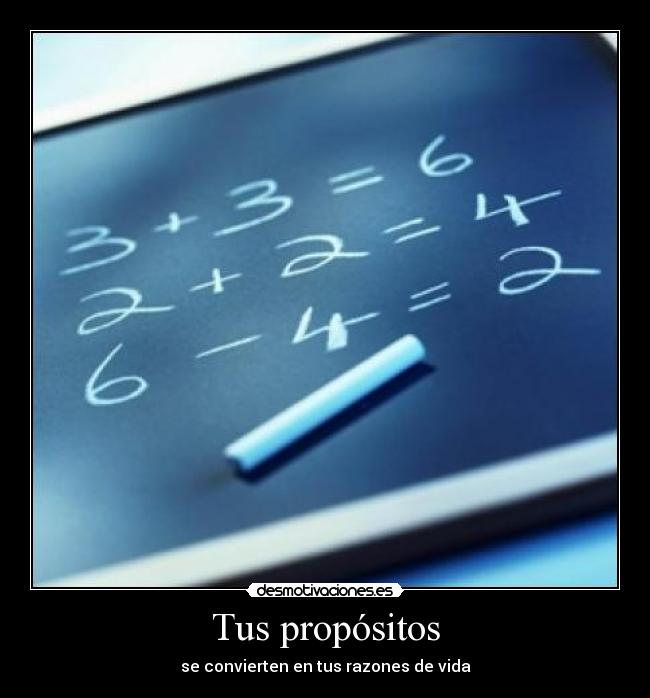 Tus propósitos - se convierten en tus razones de vida