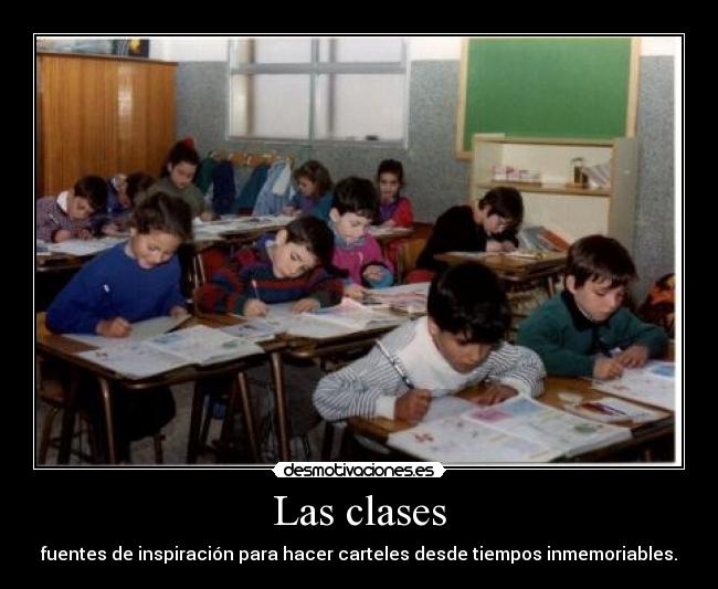 Las clases - fuentes de inspiración para hacer carteles desde tiempos inmemoriables.