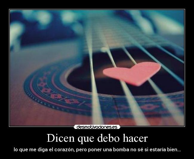 Dicen que debo hacer -