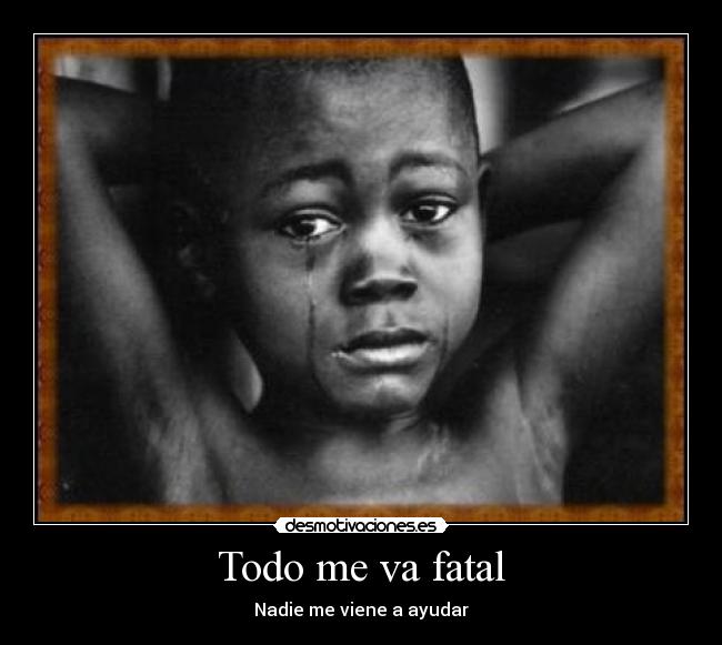 Todo me va fatal - Nadie me viene a ayudar