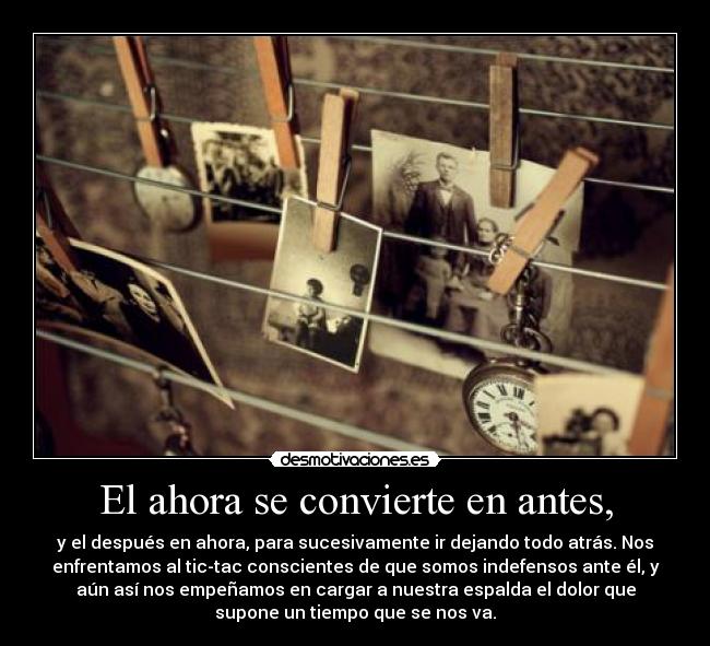 El ahora se convierte en antes, - 