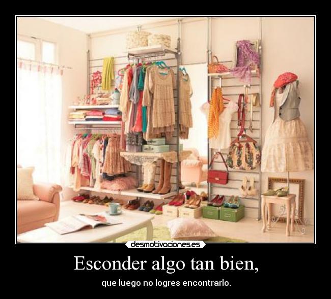 Esconder algo tan bien, -