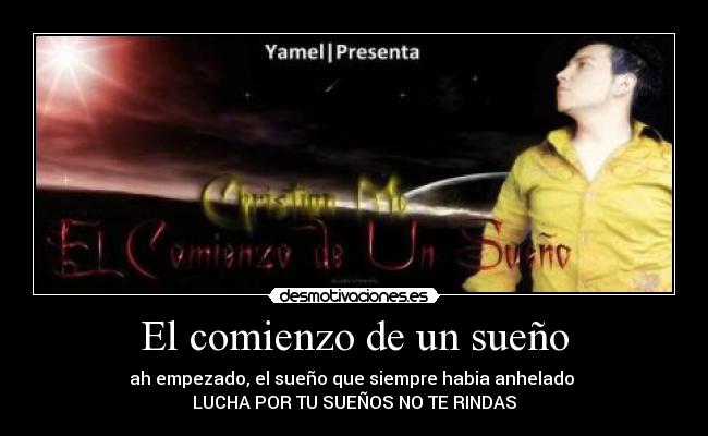 El comienzo de un sueño - ah empezado, el sueño que siempre habia anhelado
LUCHA POR TU SUEÑOS NO TE RINDAS