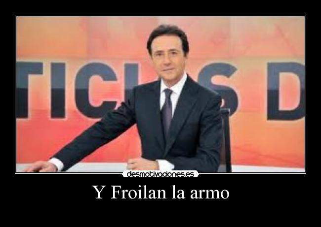 Y Froilan la armo -