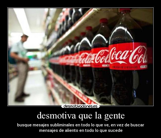 desmotiva que la gente -