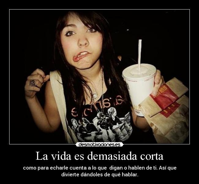 La vida es demasiada corta -