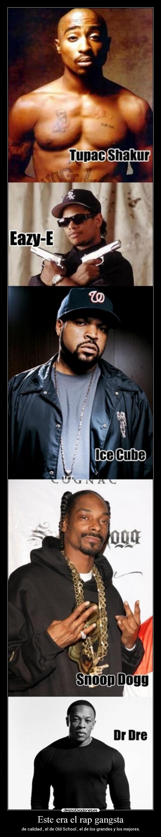 Este era el rap gangsta - de calidad , el de Old School , el de los grandes y los mejores.