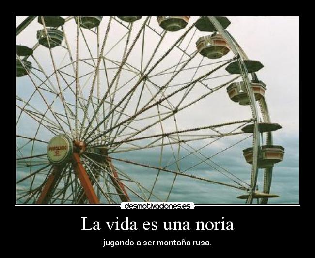 La vida es una noria -