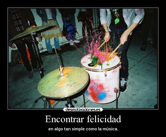 Encontrar felicidad - en algo tan simple como la música.