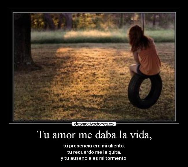 Tu amor me daba la vida, -
