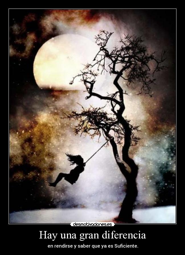 Hay una gran diferencia - en rendirse y saber que ya es Suficiente.