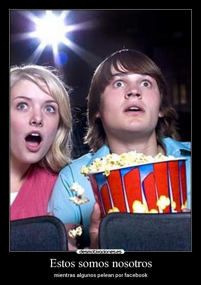 Estos somos nosotros - mientras algunos pelean por facebook