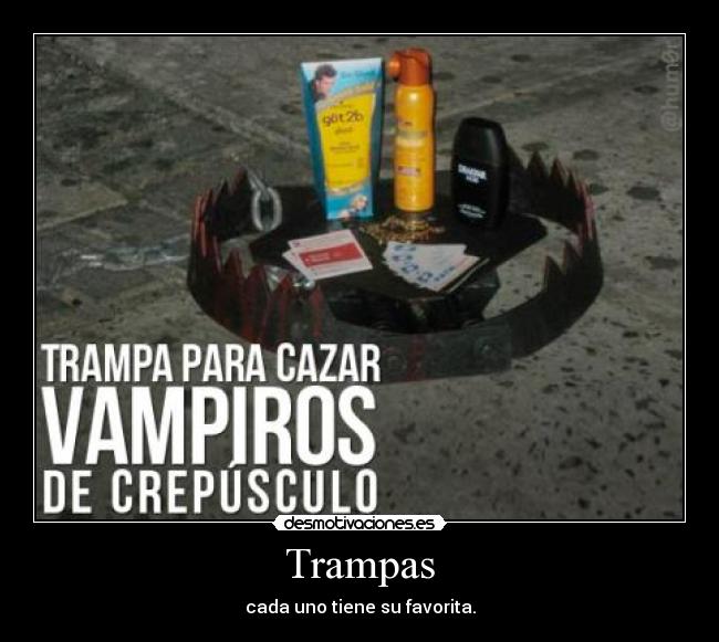 Trampas - cada uno tiene su favorita.
