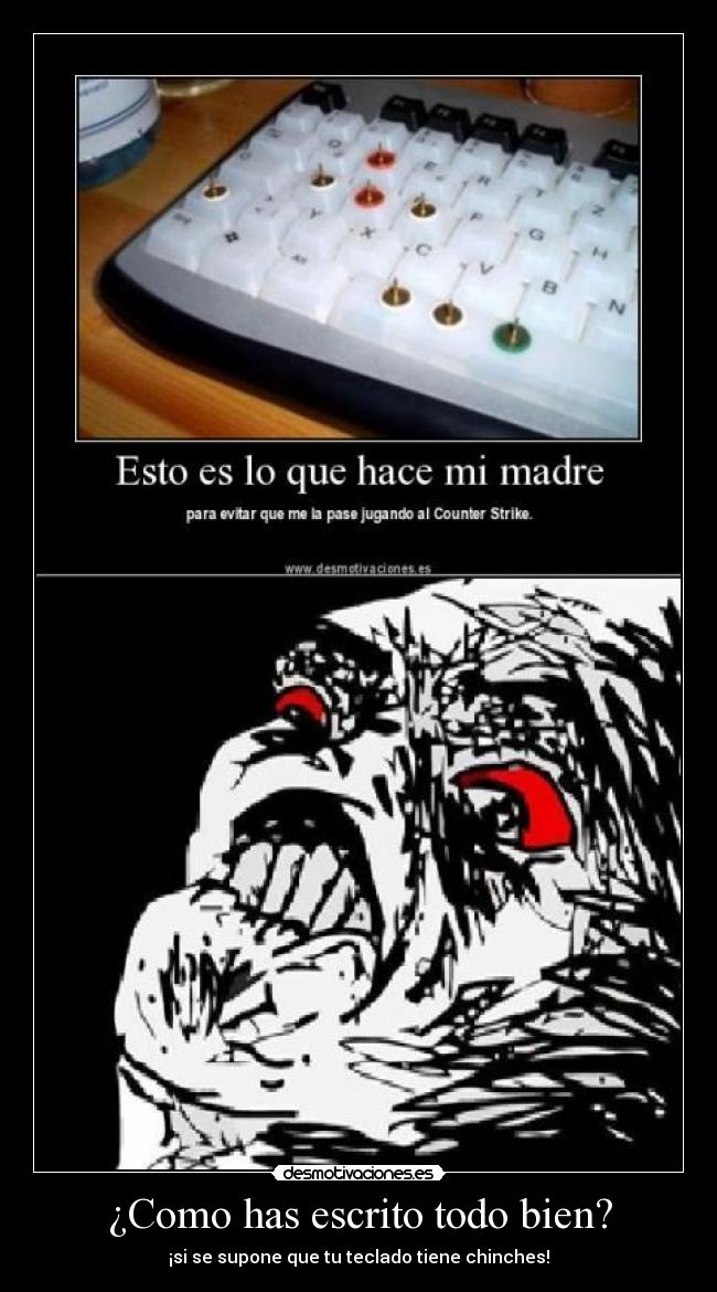 ¿Como has escrito todo bien? - ¡si se supone que tu teclado tiene chinches!