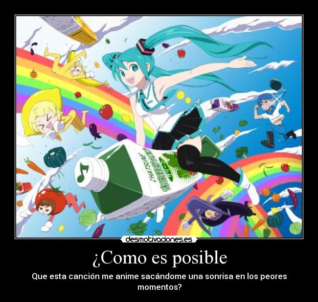 ¿Como es posible - Que esta canción me anime sacándome una sonrisa en los peores momentos?