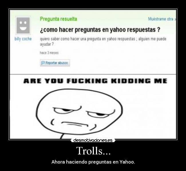 Trolls... - Ahora haciendo preguntas en Yahoo.