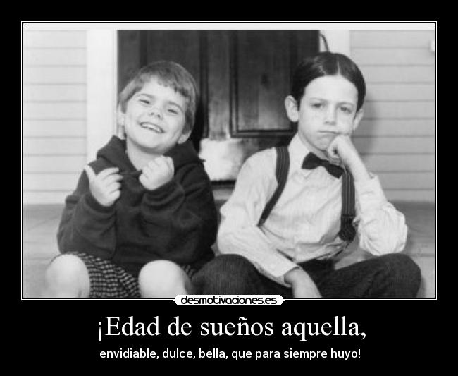 ¡Edad de sueños aquella, -