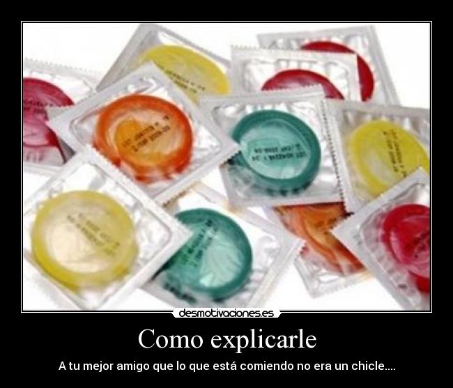 Como explicarle - A tu mejor amigo que lo que está comiendo no era un chicle....
