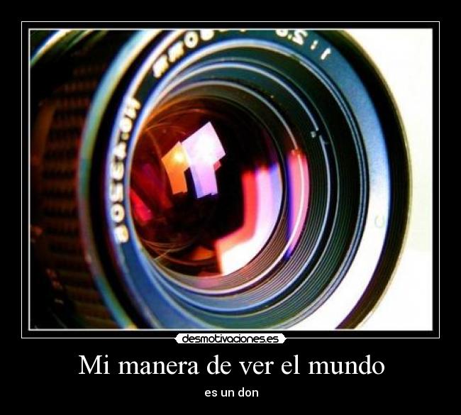 Mi manera de ver el mundo - es un don