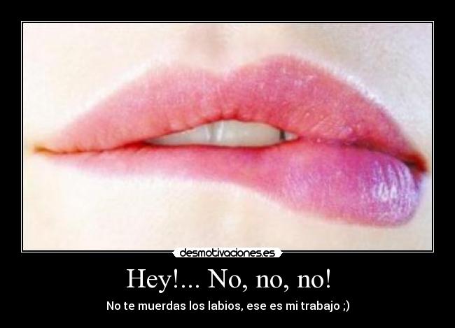 Hey!... No, no, no! - 