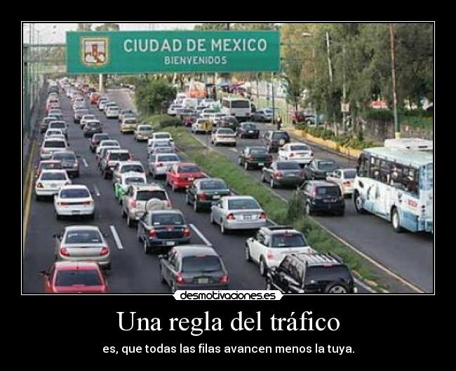 Una regla del tráfico - es, que todas las filas avancen menos la tuya.