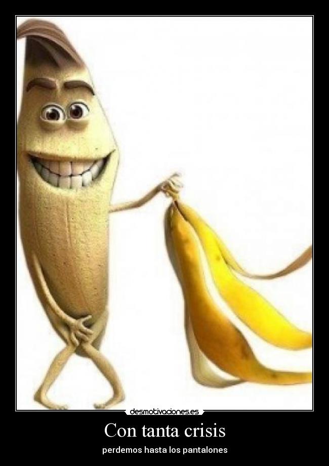 Con tanta crisis - perdemos hasta los pantalones