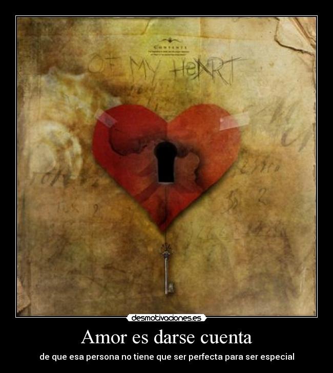 Amor es darse cuenta - de que esa persona no tiene que ser perfecta para ser especial