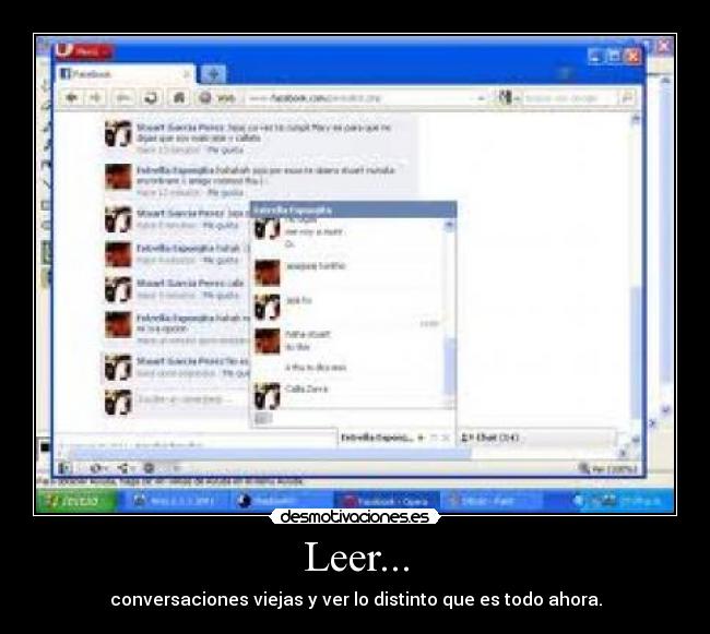 Leer... - conversaciones viejas y ver lo distinto que es todo ahora.