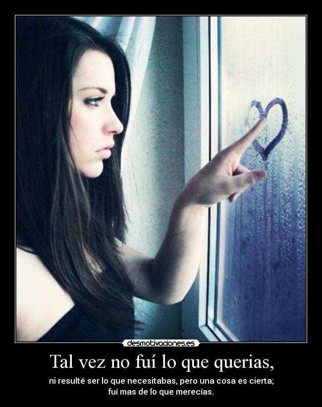 Tal vez no fuí lo que querias, - 