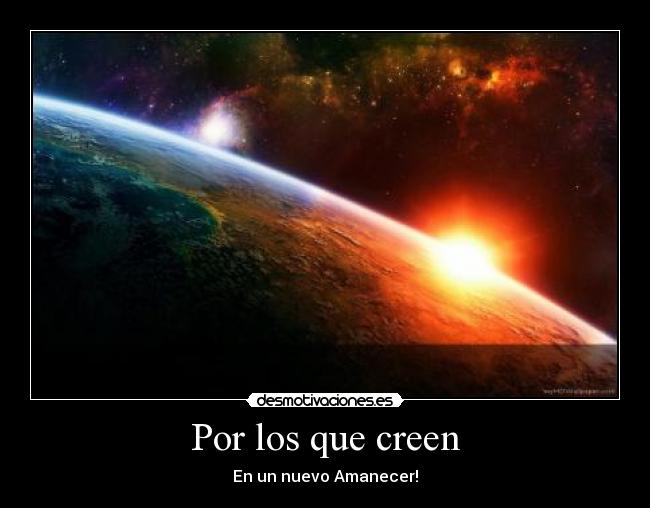 Por los que creen - En un nuevo Amanecer!