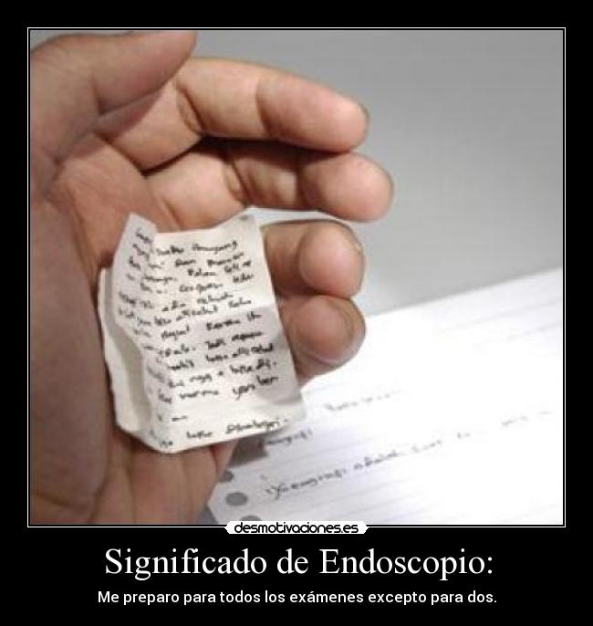 Significado de Endoscopio: - Me preparo para todos los exámenes excepto para dos.