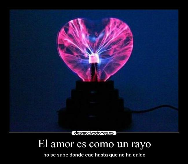 El amor es como un rayo - no se sabe donde cae hasta que no ha caído