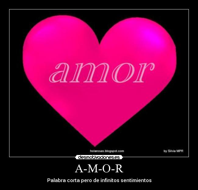 A-M-O-R - Palabra corta pero de infinitos sentimientos