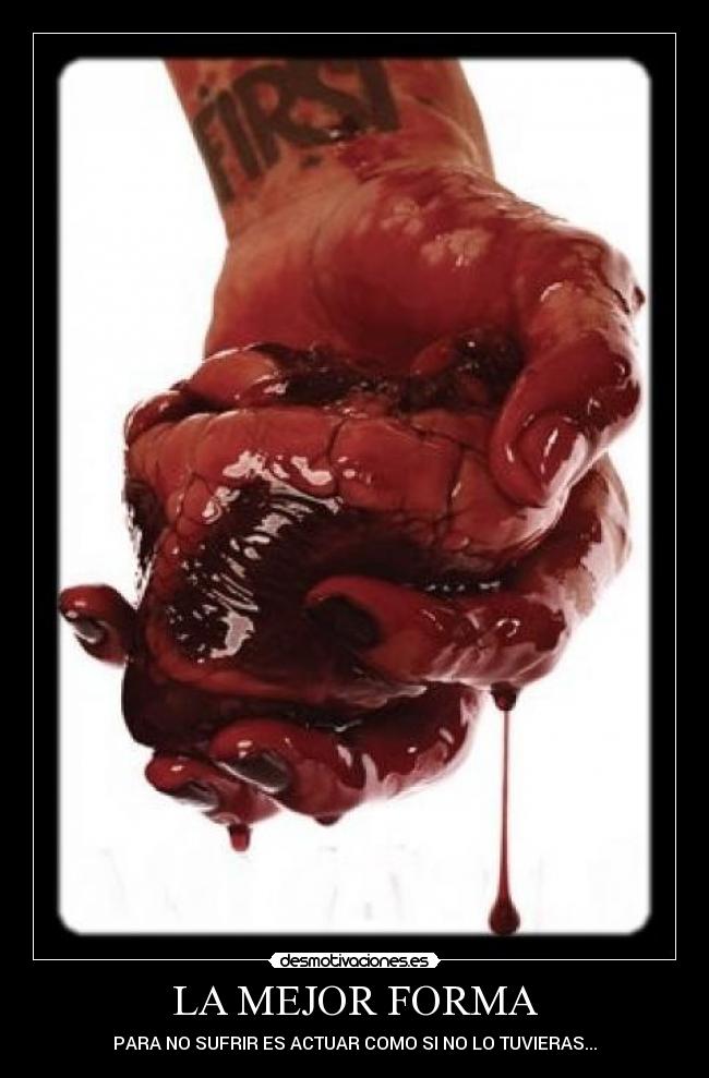 LA MEJOR FORMA - PARA NO SUFRIR ES ACTUAR COMO SI NO LO TUVIERAS...