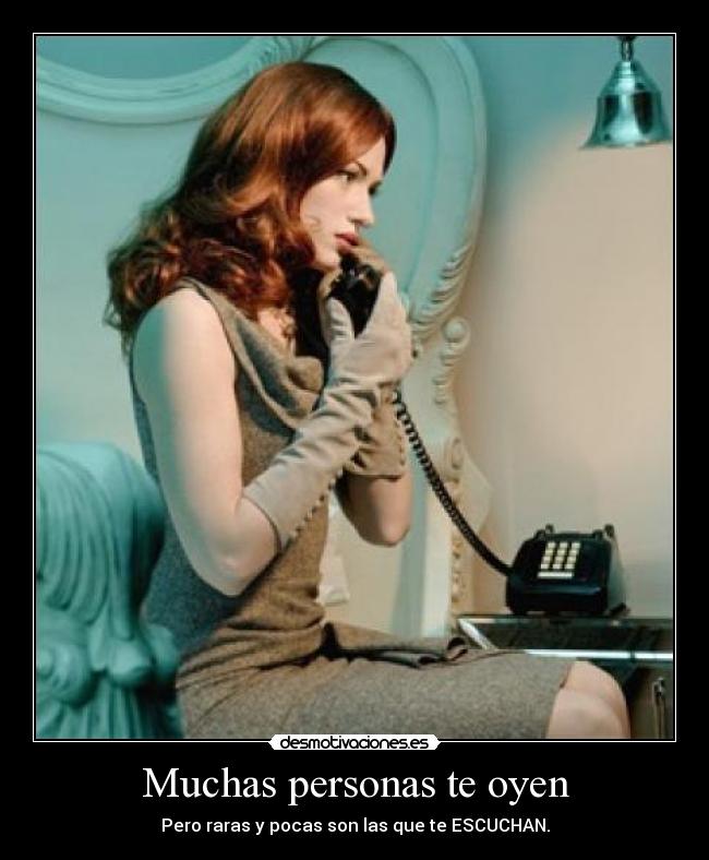 Muchas personas te oyen -