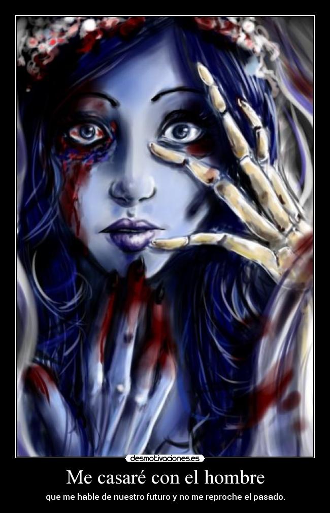 Me casaré con el hombre - que me hable de nuestro futuro y no me reproche el pasado.